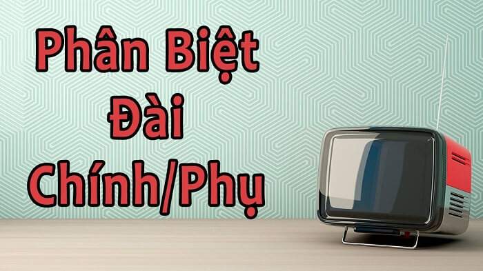 Phân biệt đài chính và đài phụ của xổ số miền Nam