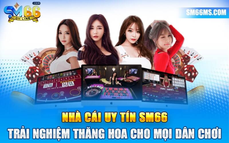 Những ưu điểm nổi bật của nhà cái uy tín SM66 
