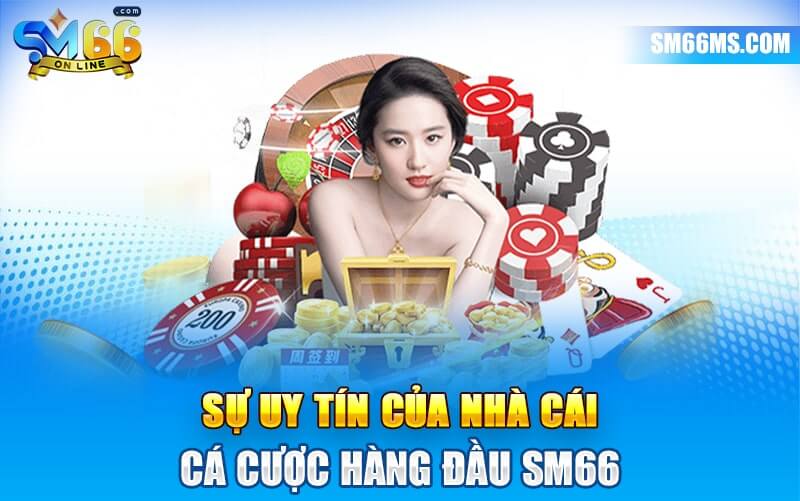 Sự uy tín của nhà cái cá cược hàng đầu SM66