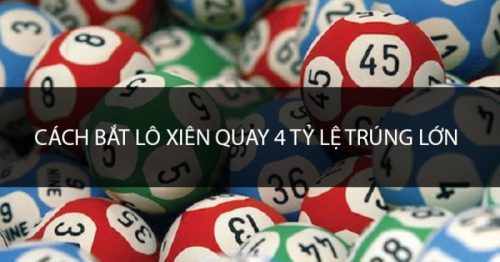 Cách bắt lô xiên quay 4 bách phát bách trúng tỷ lệ trúng lớn