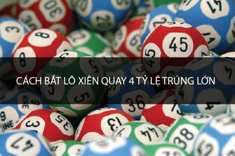 Cách đánh lô xiên quay 4 bách phát bách trúng