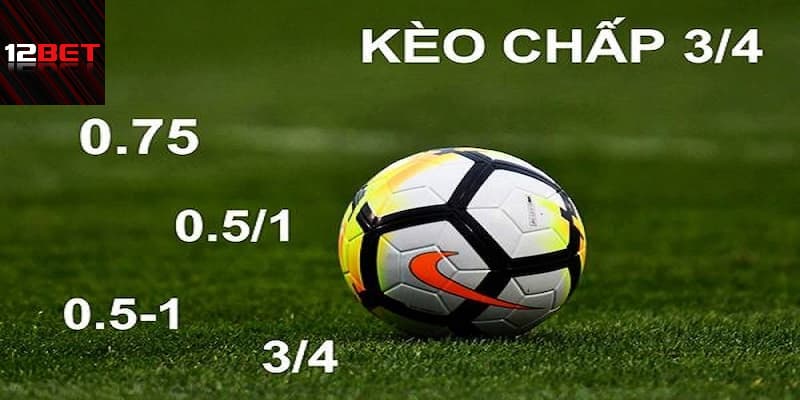 Cách tính ăn thua trong tỷ lệ kèo chấp 3/4 hay 0.5 - 1
