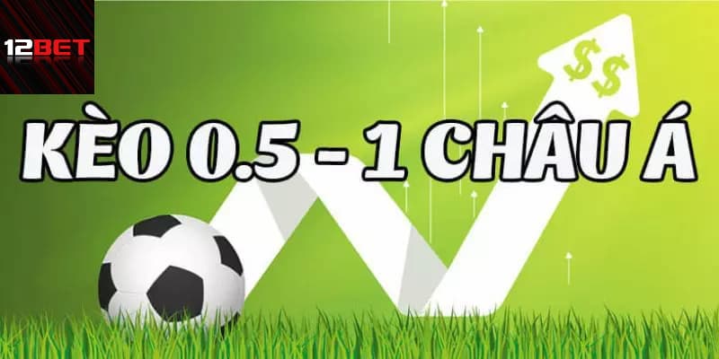 Kèo chấp 0.5 1 là gì?